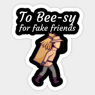 To Bee sy for fake friends Sticker